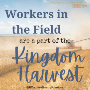 Workers in the field are a part of the Kingdom Harvest