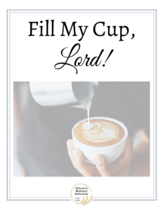 Fill My Cup, Lord!