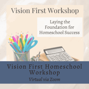 Vision First: Homeschool Workshop